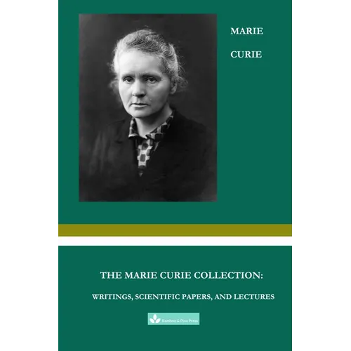 The Marie Curie Collection: Writings, Scientific Papers, and Lectures - Paperback