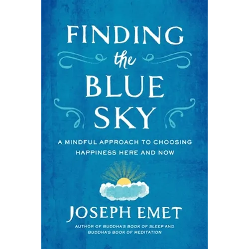 Finding the Blue Sky: A Mindful Approach to Choosing Happiness Here and Now - Paperback
