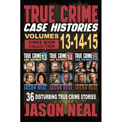 True Crime Case Histories - (Books 13, 14, & 15): 12 Disturbing True Crime Stories of Murder and Mayhem - Paperback