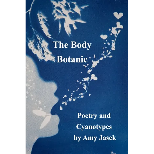 The Body Botanic: Poetry and Cyanotypes - Paperback