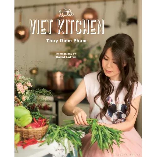 The Little Viet Kitchen: Over 100 Authentic and Delicious Vietnamese Recipes - Hardcover