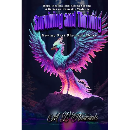 Hope, Healing and Rising Strong: Surviving and Thriving: Moving Past Physical Abuse - Paperback