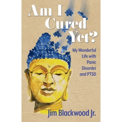 Am I Cured Yet?: My Wonderful Life with Panic Disorder and PTSD - Paperback
