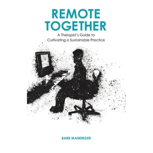 Remote Together: A Therapist's Guide to Cultivating a Sustainable Practice - Paperback