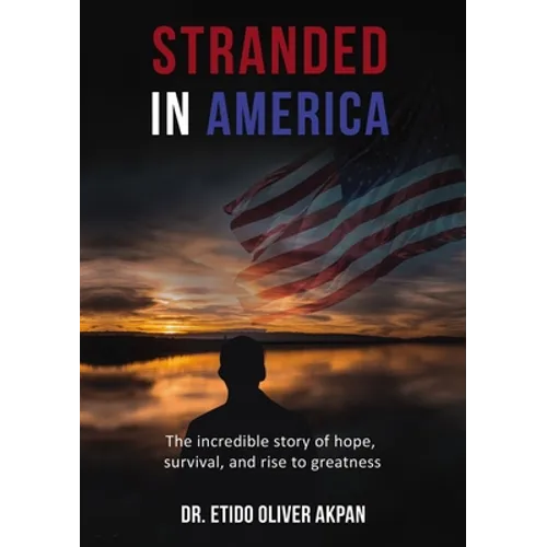 Stranded in America: The Incredible Story of Hope, Survival, and Rise to Greatness - Paperback