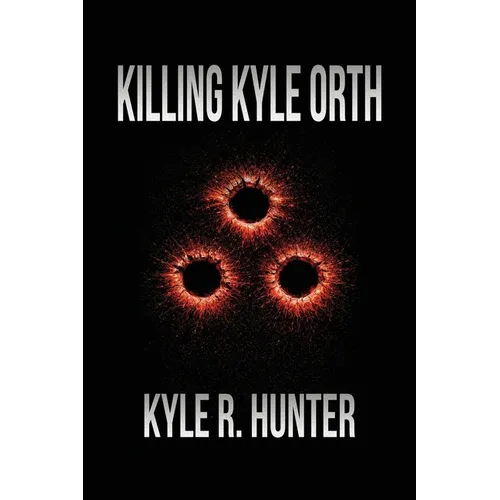 Killing Kyle Orth: The Death of a Criminal & Life of a New Man - Paperback