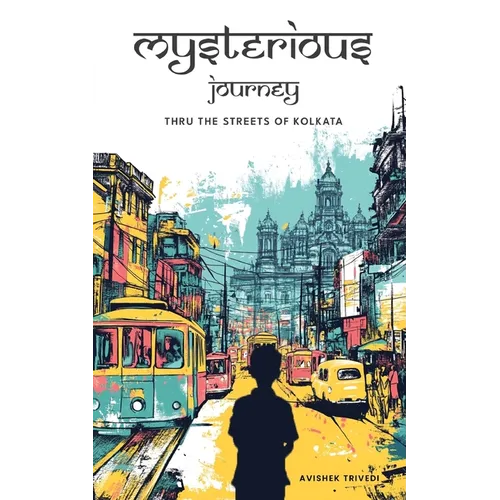 Mysterious Journey - thru the streets of Kolkata - Paperback