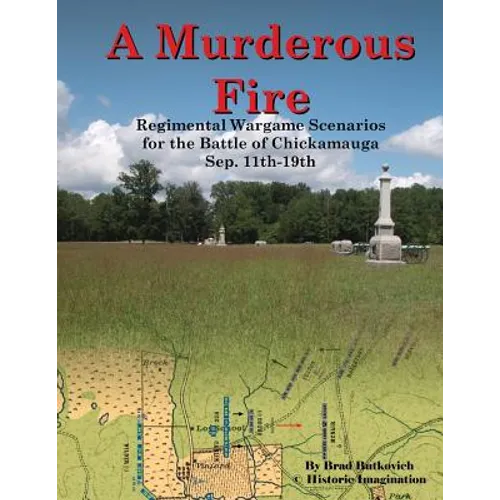 A Murderous Fire: Regimental Wargame Scenarios For The Battle of Chickamauga: Sep. 11th - 19th - Paperback