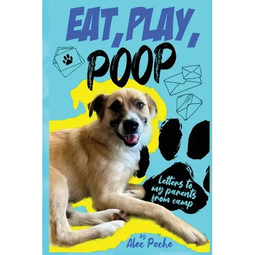Eat, Play, Poop: Letters to my parents from camp - Paperback