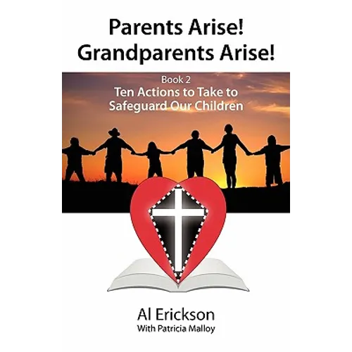 Parents Arise! Grandparents Arise! Book 2 Ten Actions to Take to Safeguard Our Children 1 - Paperback