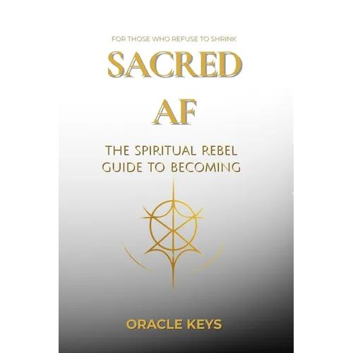 Sacred AF: The Spiritual Rebel Guide to Becoming - Paperback