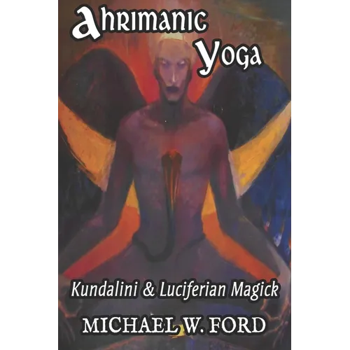 Ahrimanic Yoga: Kundalini & Luciferian Magick - Paperback