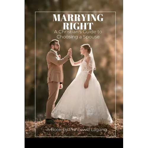 Marrying Right: A Christian's Guide to Choosing a Spouse - Paperback