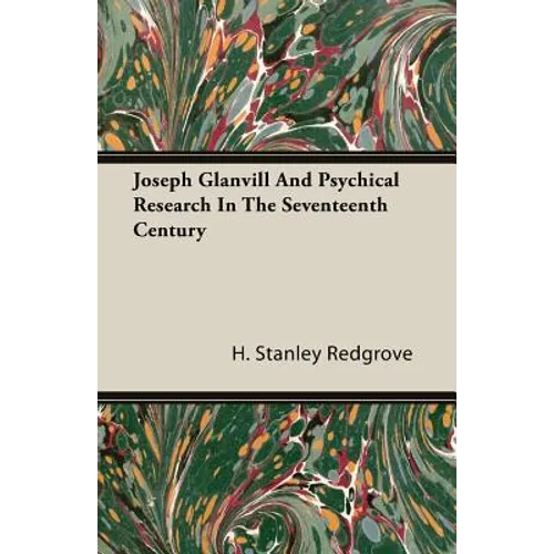Joseph Glanvill And Psychical Research In The Seventeenth Century - Paperback