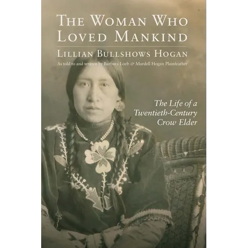 The Woman Who Loved Mankind: The Life of a Twentieth-Century Crow Elder