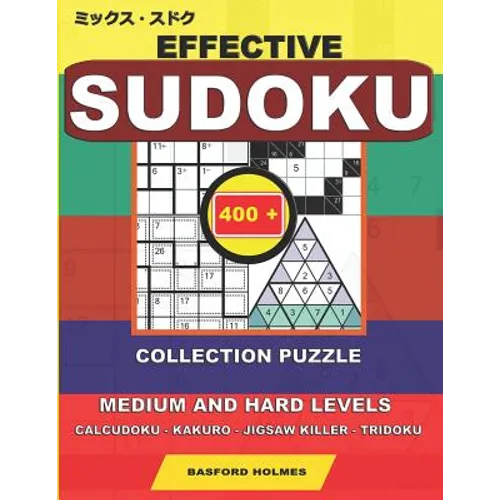 Effective sudoku. 400 collection puzzle.: Medium and hard levels. Calcudoku - Kakuro - Jigsaw killer - Tridoku. Holmes presents a collection of origin - Paperback