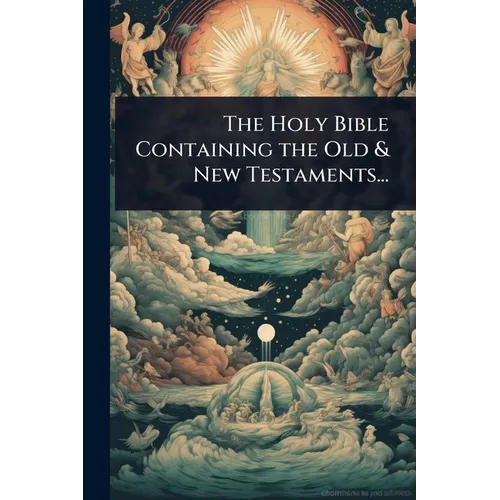 The Holy Bible Containing the Old & New Testaments... - Paperback