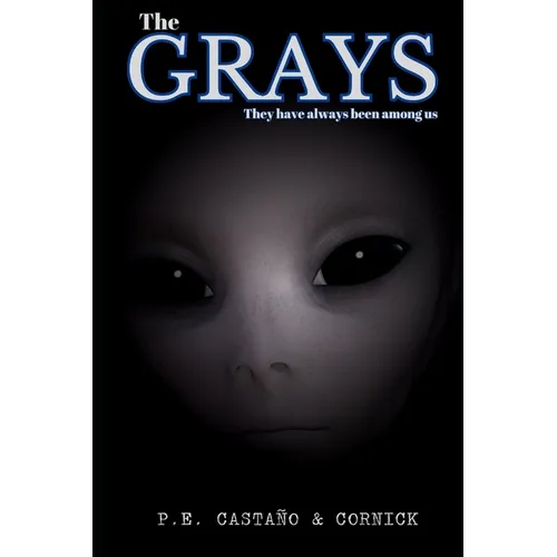 The Grays: The gray aliens have always been among us. Based on real events. - Paperback