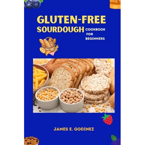 Gluten-Free Sourdough Cookbook for Beginners - Paperback
