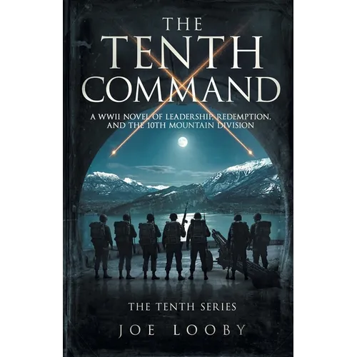 The Tenth Command: A WWII Novel of Leadership, Redemption, and the 10th Mountain Division - Paperback