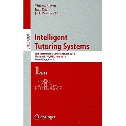 Intelligent Tutoring Systems: 10th International Conference, Its 2010, Pittsburgh, Pa, Usa, June 14-18, 2010, Proceedings, Part I - Paperback