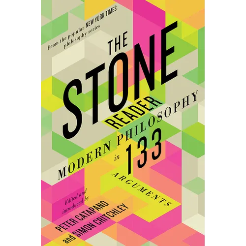 The Stone Reader: Modern Philosophy in 133 Arguments - Paperback