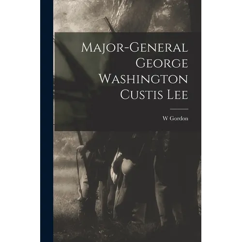 Major-General George Washington Custis Lee - Paperback
