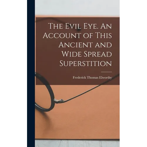 The Evil eye. An Account of This Ancient and Wide Spread Superstition - Hardcover
