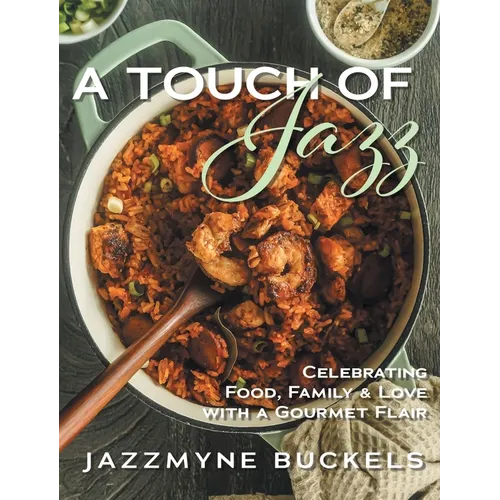 A Touch of Jazz: Celebrating Food, Family & Love with a Gourmet Flair - Hardcover