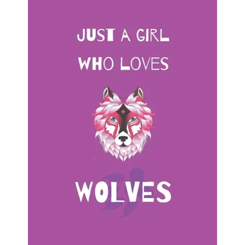 Just A Girl Who Loves Wolves: Wolf Coloring Book and sketchbook for girls - Paperback