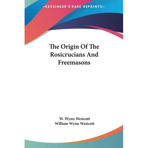 The Origin Of The Rosicrucians And Freemasons - Hardcover