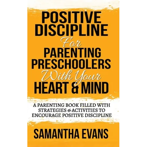 Positive Discipline for Parenting Preschoolers with Your Heart & Mind: A Parenting Book Filled With Strategies & Activities To Encourage Positive Disc - Paperback