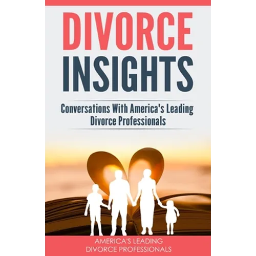Divorce Insights: Conversations With America's Leading Divorce Professionals - Paperback