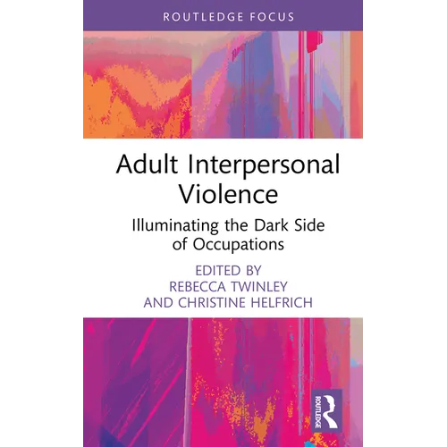 Adult Interpersonal Violence: Illuminating the Dark Side of Occupations - Hardcover