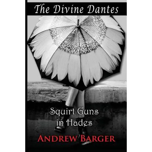 The Divine Dantes: Squirt Guns in Hades - Paperback