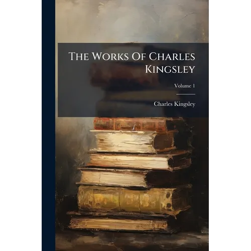 The Works Of Charles Kingsley; Volume 1 - Paperback