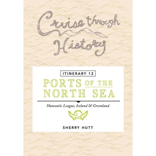 Cruise Through History - Itinerary 12 - Ports of the North Sea - Paperback