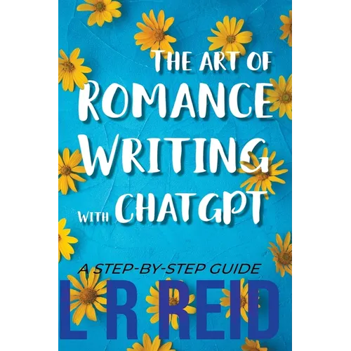 The Art of Romance Writing with ChatGPT A Step-by-Step Guide