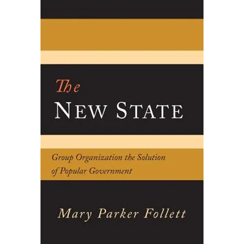The New State: Group Organization the Solution of Popular Government - Paperback