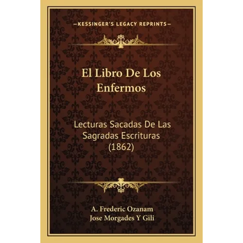 El Libro De Los Enfermos: Lecturas Sacadas De Las Sagradas Escrituras (1862) - Paperback