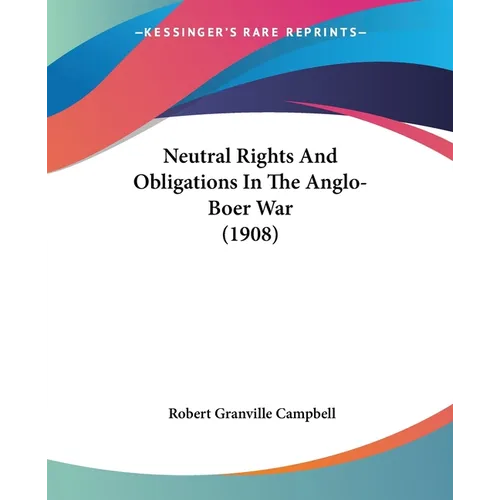 Neutral Rights And Obligations In The Anglo-Boer War (1908) - Paperback