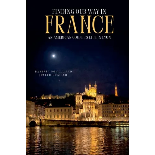 Finding Our Way In France: An American Couple's Life In Lyon - Paperback