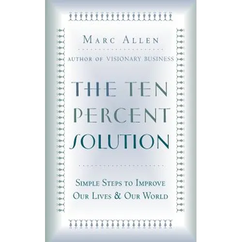 The Ten Percent Solution: Simple Steps to Improve Our Lives and Our World - Paperback