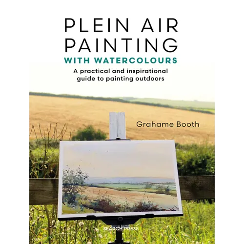 Plein Air Painting with Watercolours: A Practical and Inspirational Guide to Painting Outdoors - Paperback
