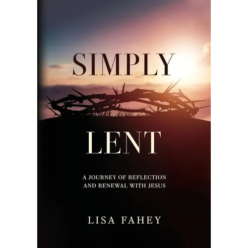 Simply Lent: A Journey Of Reflection And Renewal With Jesus - Paperback
