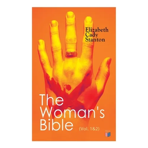 The Woman's Bible (Vol. 1&2): Volume I: Comments on Genesis, Exodus, Leviticus, Numbers and Deuteronomy; Volume II: Comments on the Old and New Testam - Paperback