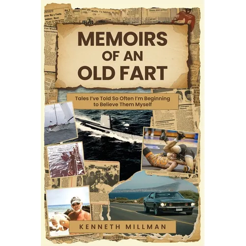 Memoirs of an Old Fart: Tales I've Told So Often I'm Beginning to Believe Them Myself - Paperback