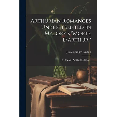 Arthurian Romances Unrepresented In Malory's 