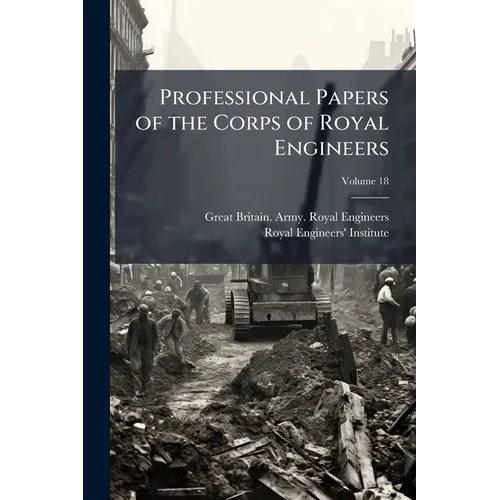 Professional Papers of the Corps of Royal Engineers; Volume 18 - Paperback
