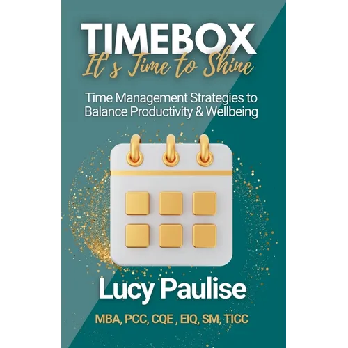 Timebox, It's Time to Shine: Time Management Strategies to Balance Productivity and Wellbeing - Paperback